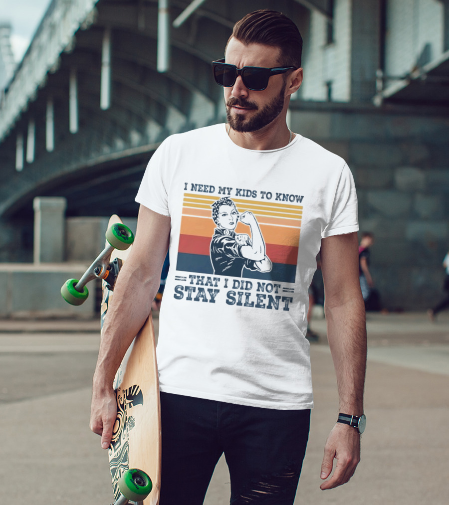 I Need My Kids To Know That I Did Not Stay Silent Retro Feminist Empowerment T-Shirt