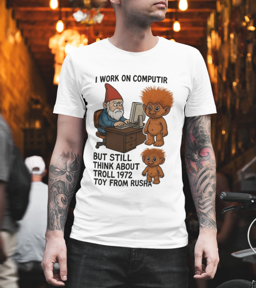 I Work On Computer Gnome With Troll 1972 Toy From Russia T-Shirt