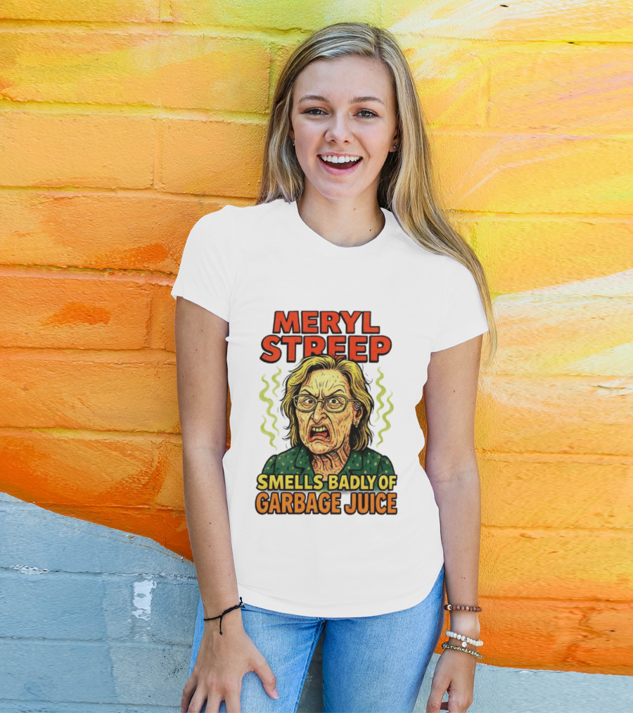 Meryl Streep Smells Badly Of Garbage Juice T-Shirt