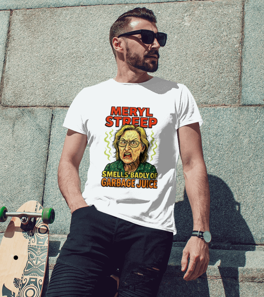 Meryl Streep Smells Badly Of Garbage Juice T-Shirt