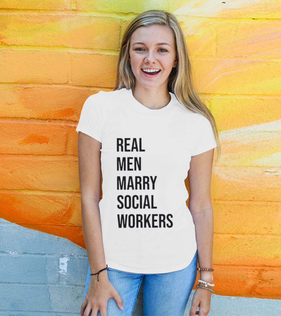 Real Men Marry Social Workers Empowering Message T-Shirt