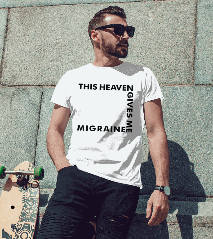 This Heaven Gives Me Migraine T-Shirt