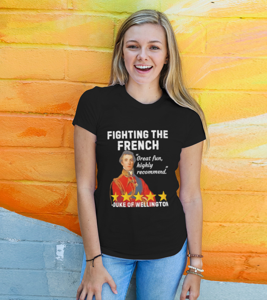 Fighting The French Duke Of Wellington Great Fun Highly Recommend T-Shirt