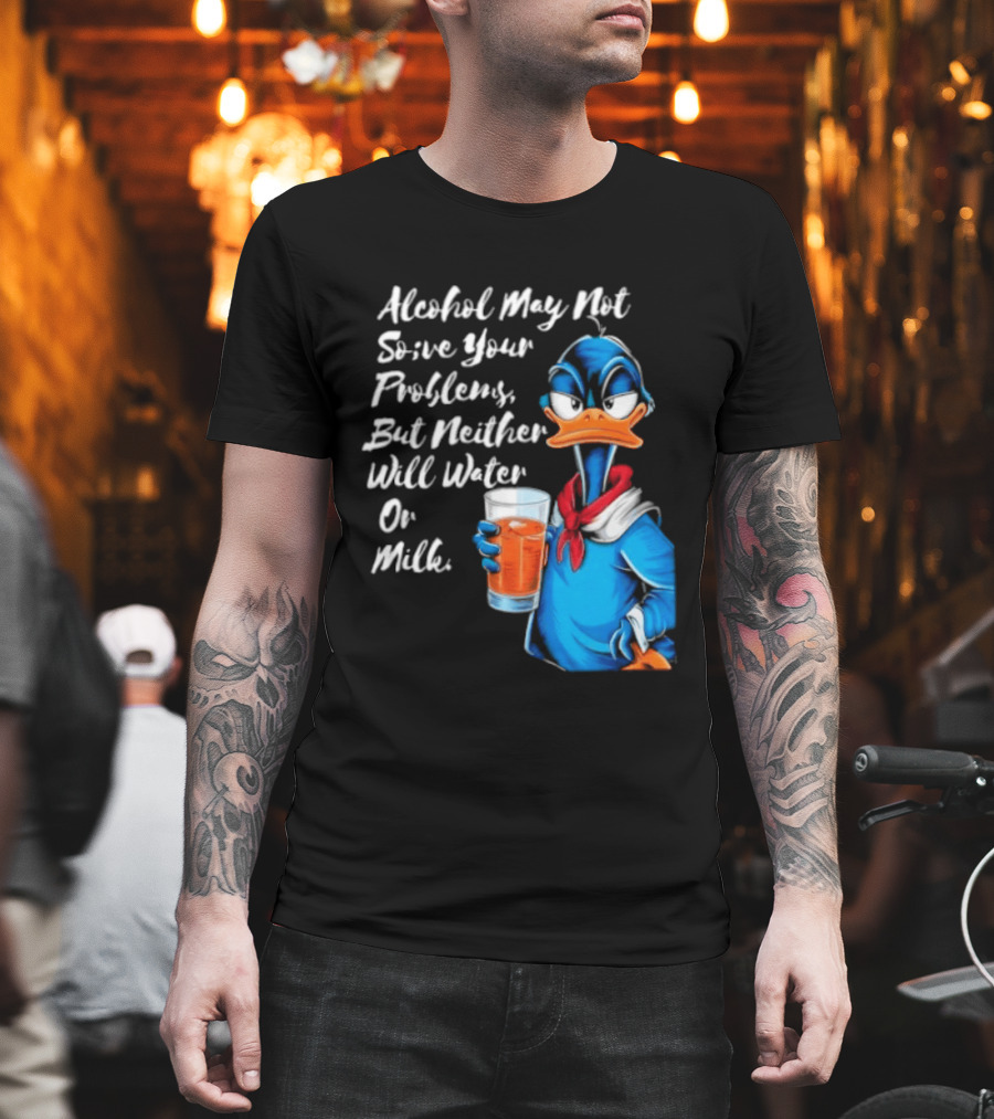 Alcohol May Not Solve Your Problems But Neither Will Water Oil Milk Duck Holding Drink T-Shirt