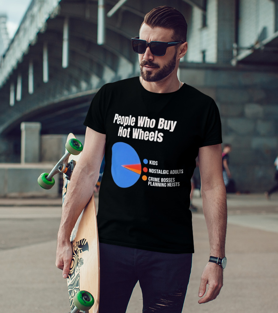 People Who Buy Hot Wheels Kids Nostalgic Adults Crime Bosses Planning Heists T-Shirt