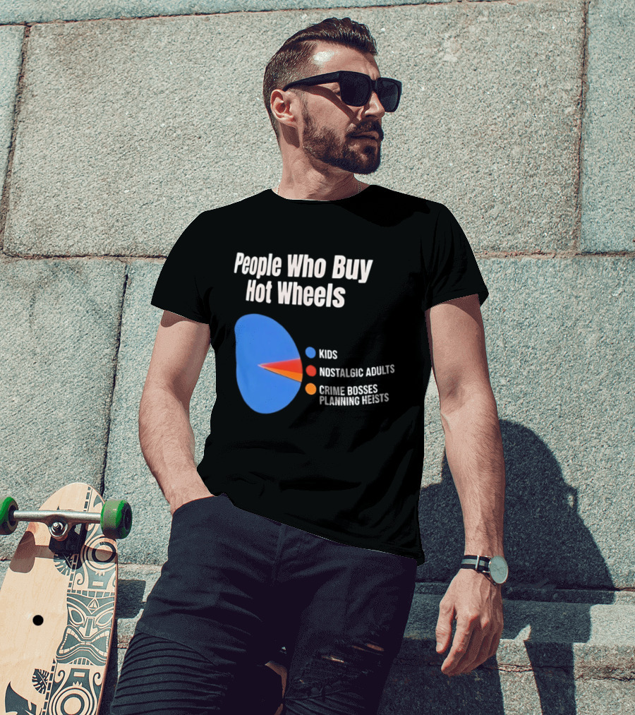 People Who Buy Hot Wheels Kids Nostalgic Adults Crime Bosses Planning Heists T-Shirt