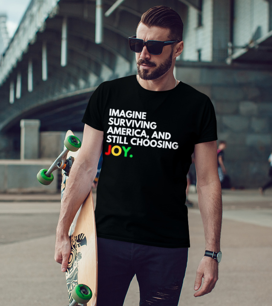 Imagine Surviving America And Still Choosing Joy Multicolor T-Shirt
