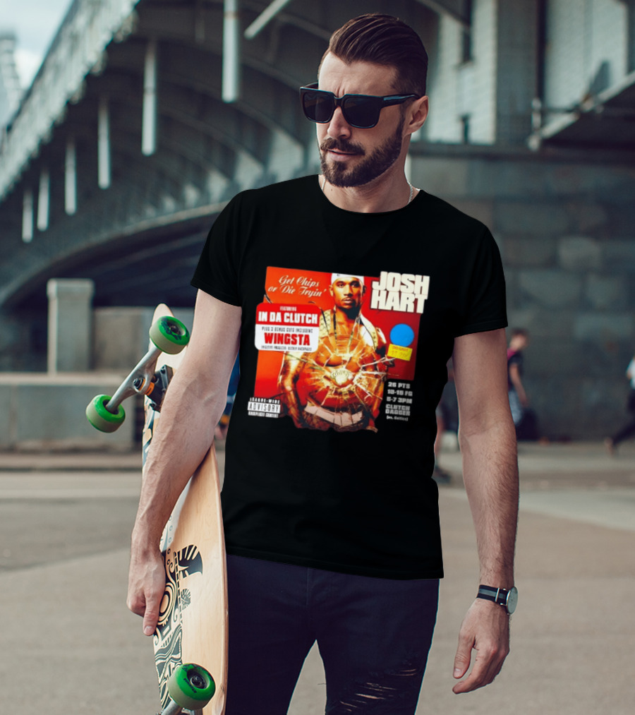 Josh Hart Get Chips Or Die Tryin Featuring In Da Clutch Plus 3 Bonus Cuts Including Wingsta T-Shirt