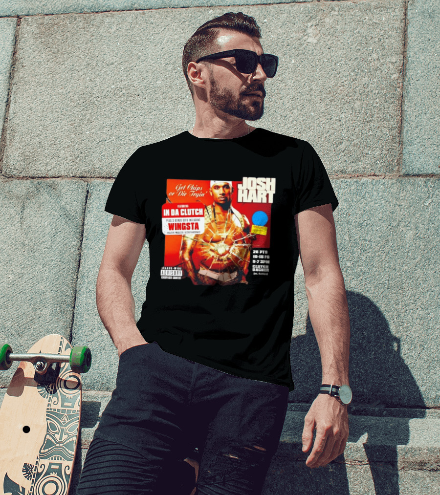 Josh Hart Get Chips Or Die Tryin Featuring In Da Clutch Plus 3 Bonus Cuts Including Wingsta T-Shirt