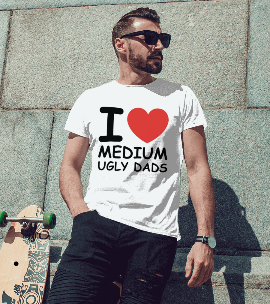 I Love Medium Ugly Dads Funny Phrase Red Heart T-Shirt