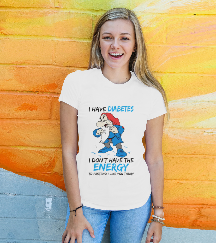Grumpy I Have Diabetes I Don't Have The Energy To Pretend I Like You Today T-Shirt