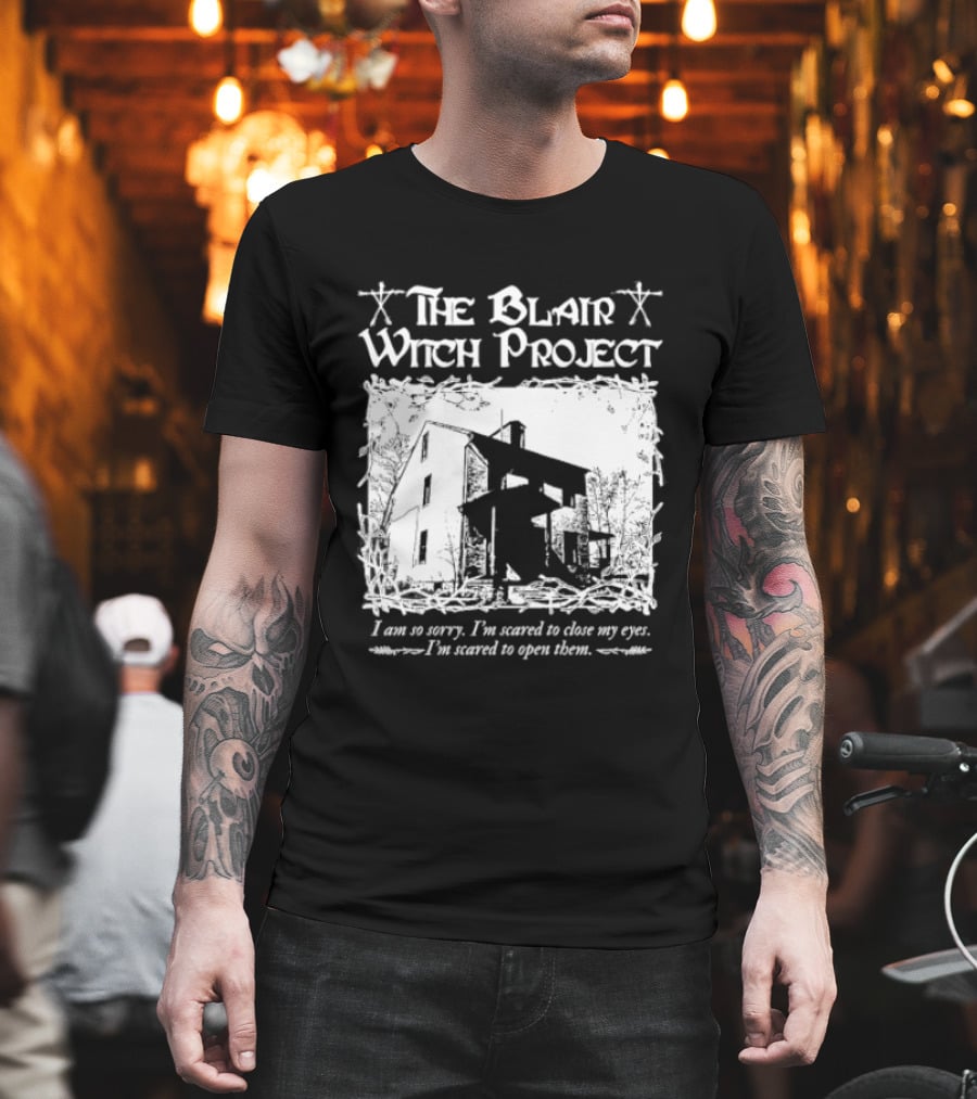 The Blair Witch Project I Am So Sorry I'm Scared To Close My Eyes Open Them T-Shirt