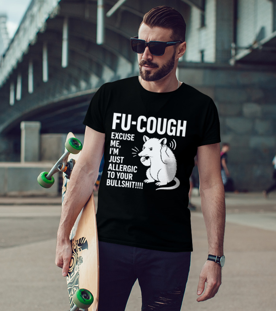 Fu Cough Excuse Me I'm Just Allergic To Your Bullshit Rat Image T-Shirt