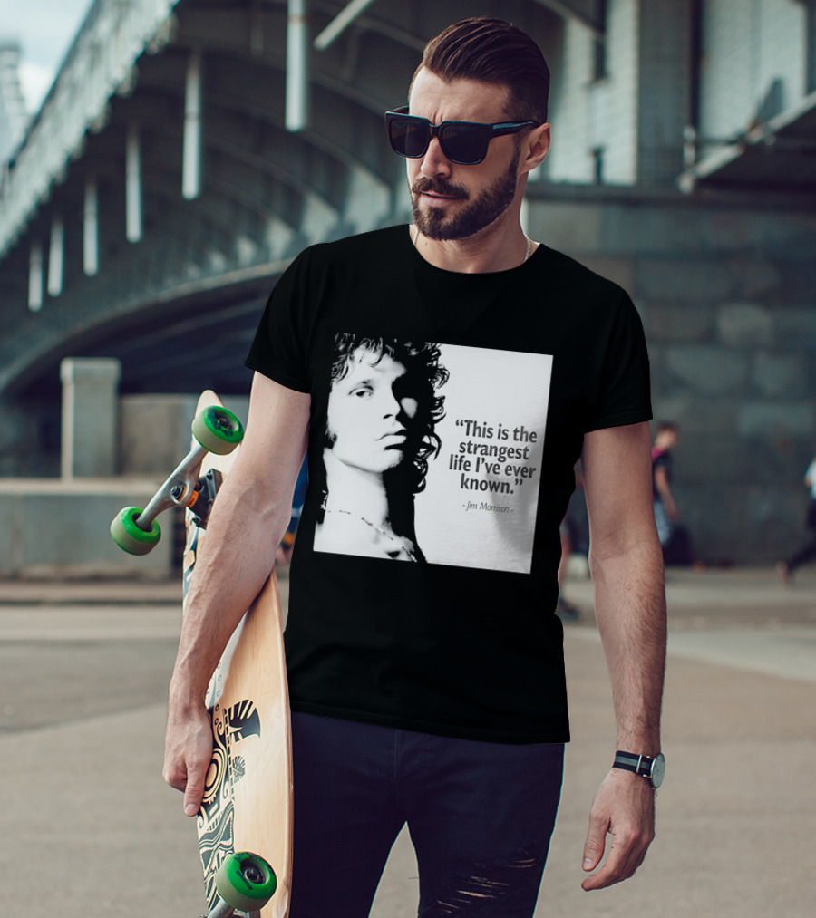 This Is The Strangest Life I've Ever Known Jim Morrison T-Shirt