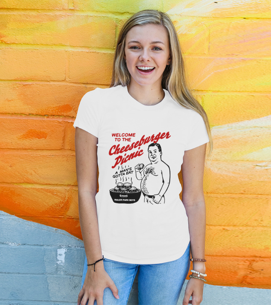 Welcome To The Cheeseburger Picnic A Man's Gotta Eat Trailer Park Boys T-Shirt