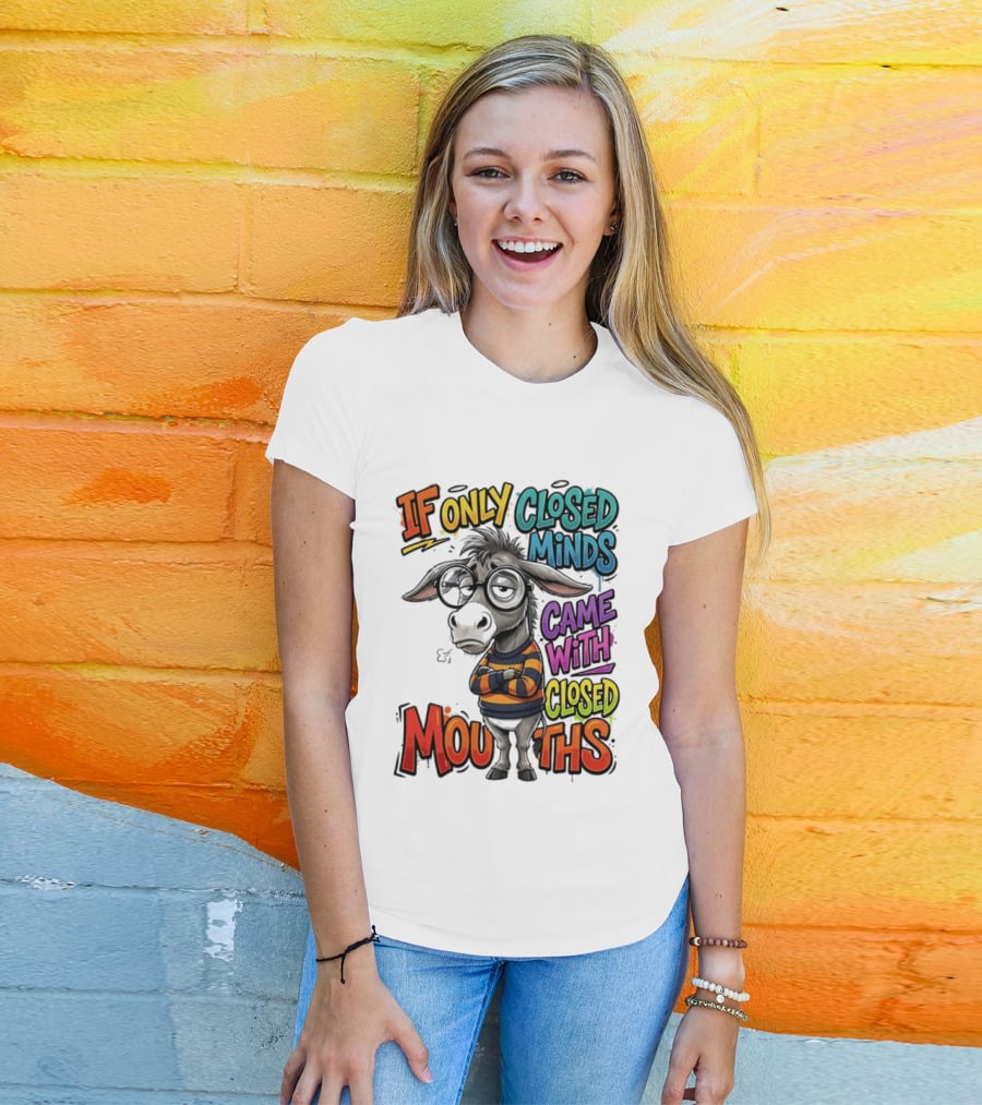 Donkey If Only Closed Minds Came With Closed Mouths T-Shirt