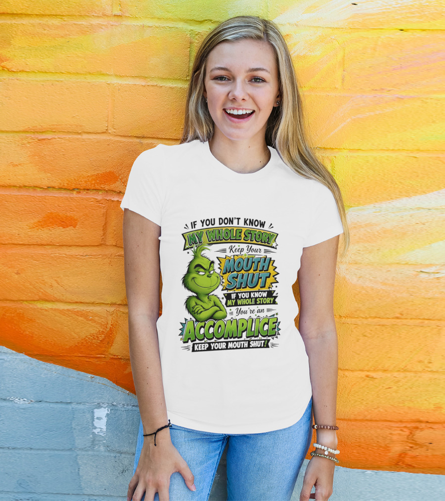 Grinch Keep Your Mouth Shut If You Don't Know My Whole Story T-Shirt