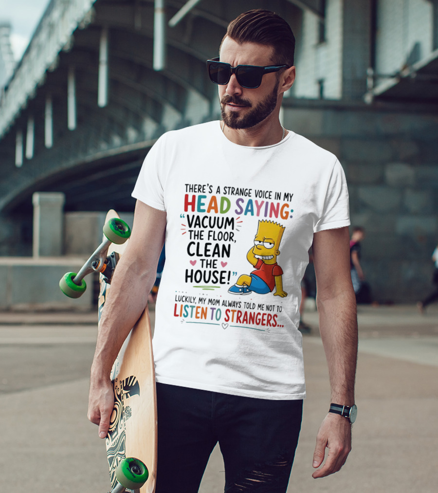 There's A Strange Voice In My Head Saying Vacuum The Floor Clean The House Bart Simpson T-Shirt