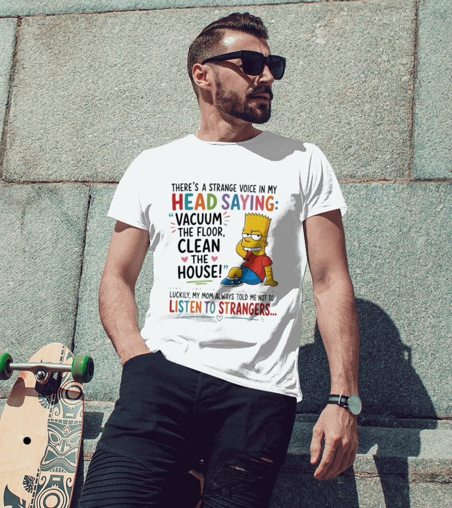There's A Strange Voice In My Head Saying Vacuum The Floor Clean The House Bart Simpson T-Shirt