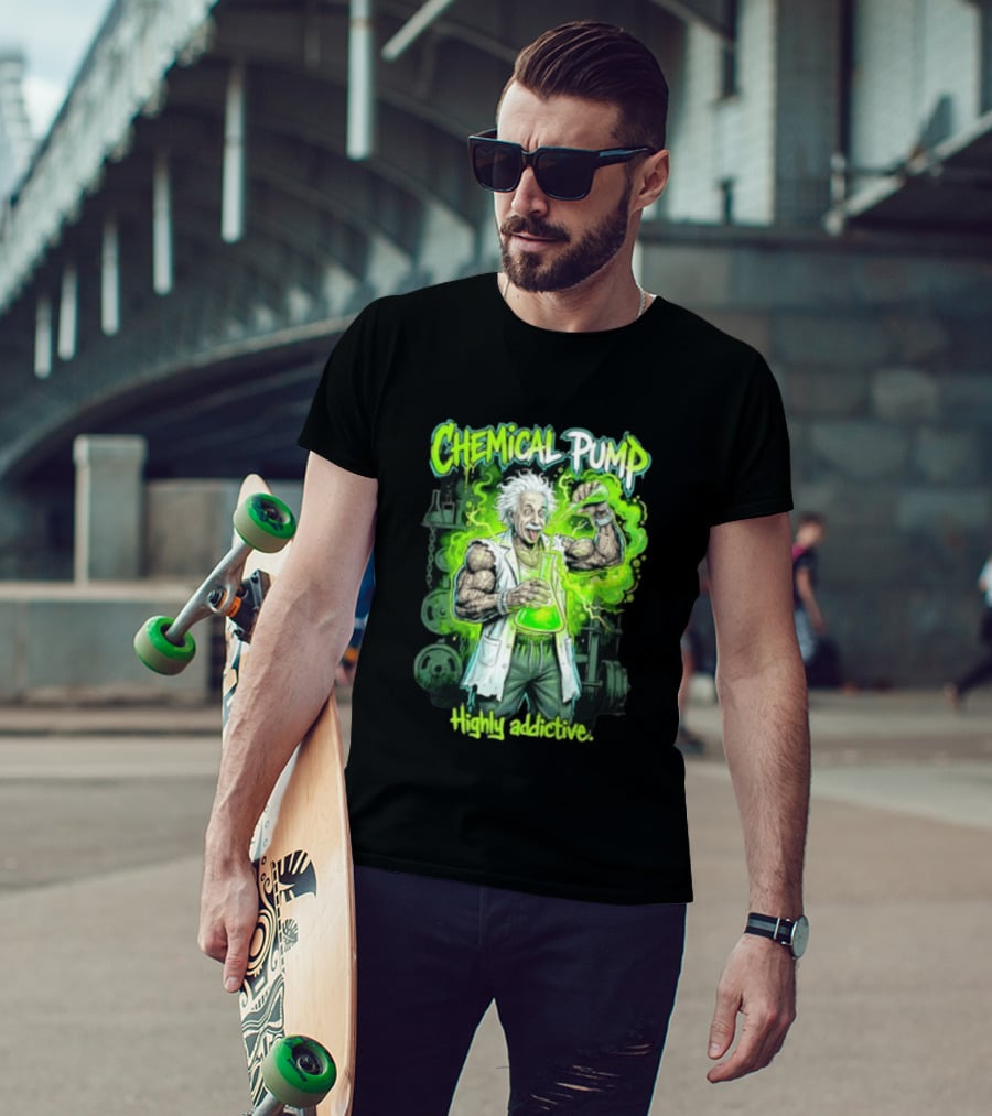 Chemical Pump Albert Einstein Mad Scientist Highly Addictive T-Shirt