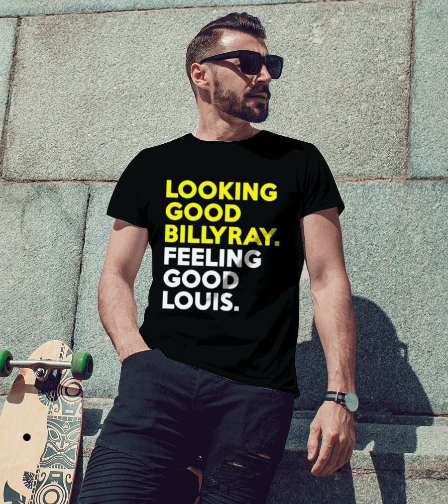 Looking Good Billy Ray Feeling Good Louis Trading Places T-Shirt