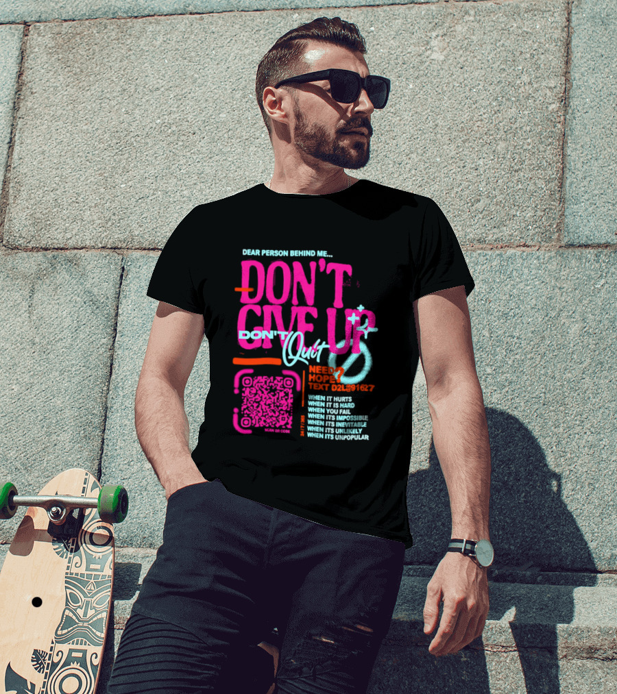 Dear Person Behind Me Dont Quit Need Hope Text Believer When It Hurts When It's Hard T-Shirt