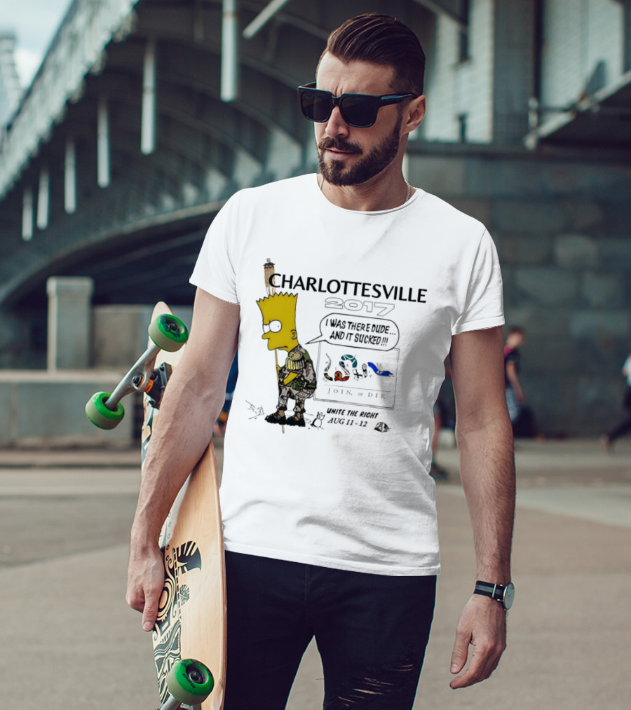 Charlottesville 2017 Bart Simpson Unite The Right Aug 11 12 Join Or Die I Was There Dude And It Sucked T-Shirt