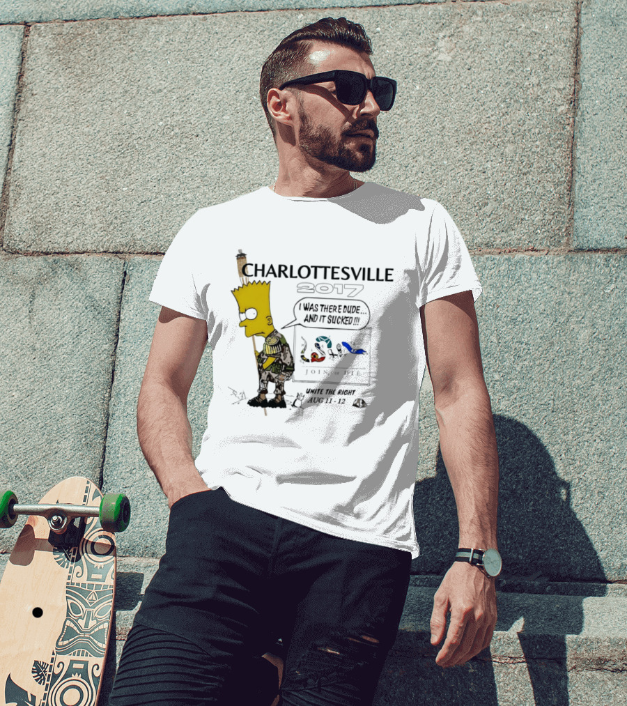 Charlottesville 2017 Bart Simpson Unite The Right Aug 11 12 Join Or Die I Was There Dude And It Sucked T-Shirt