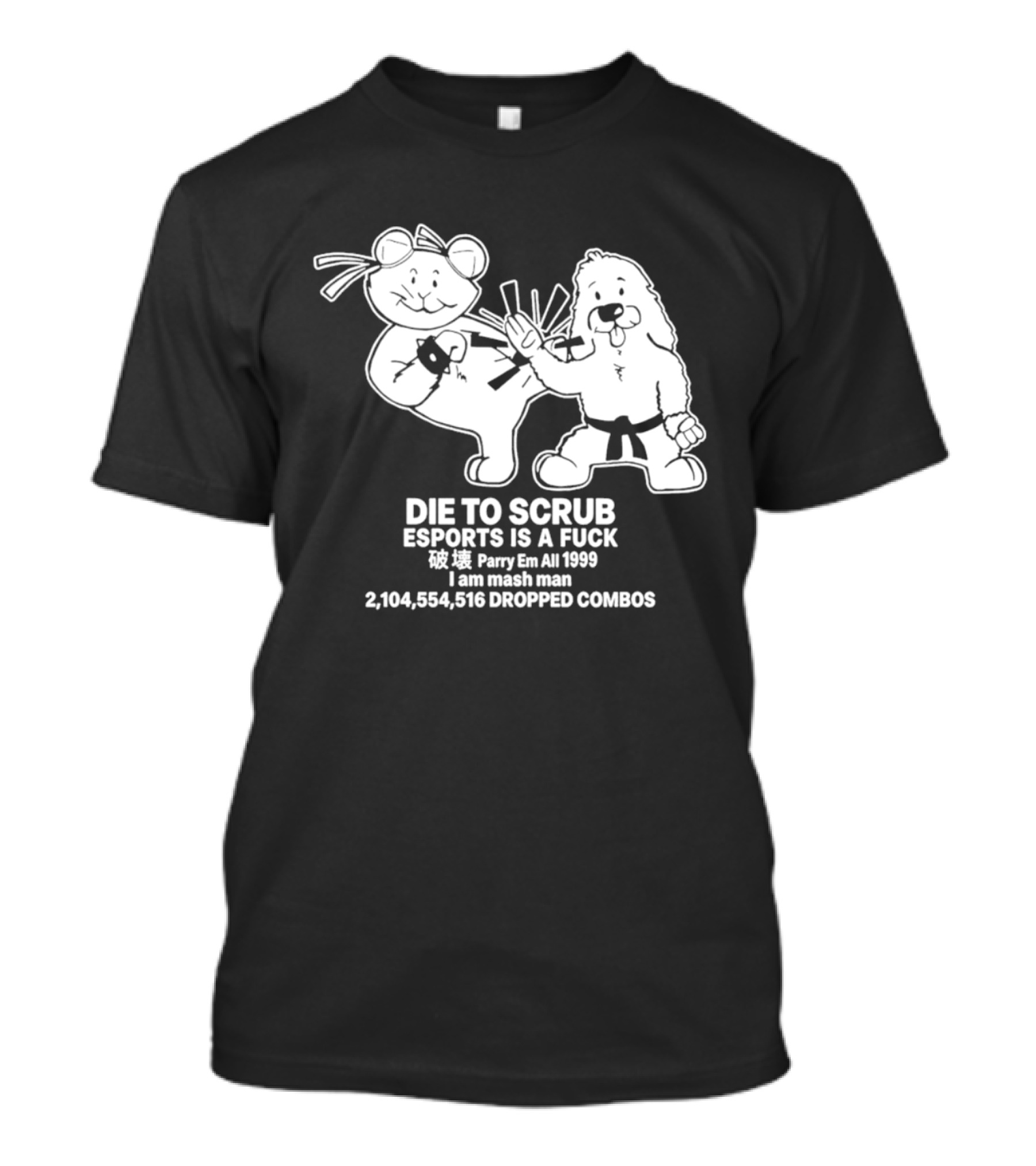 Die To Scrub Esports Is A F*** Parry Em All 1999 I Am Mash Man 2,104,554,616 Dropped Combos T-Shirt