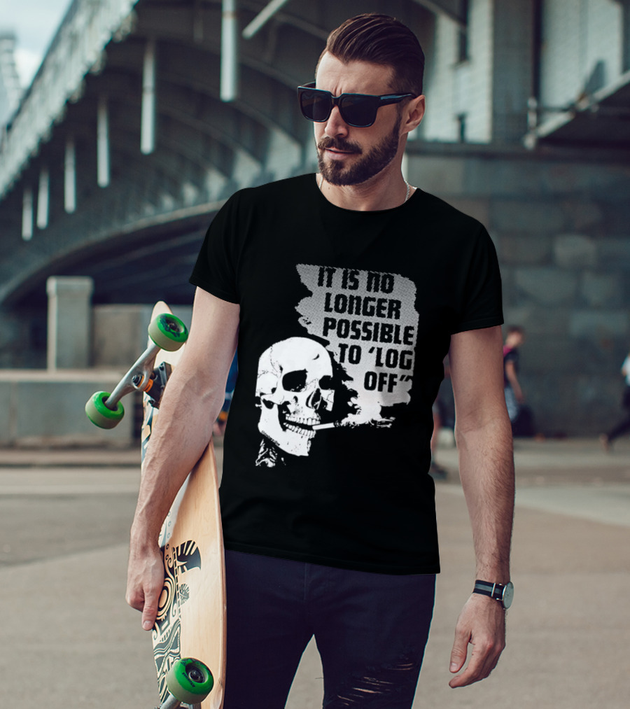 Skull It Is No Longer Possible To Log Off Smoking Escape Technology T-Shirt