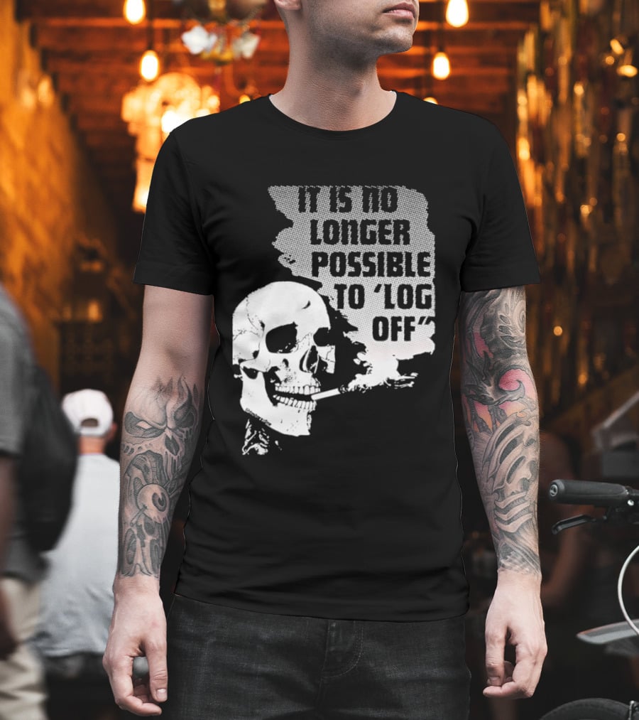 Skull It Is No Longer Possible To Log Off Smoking Escape Technology T-Shirt