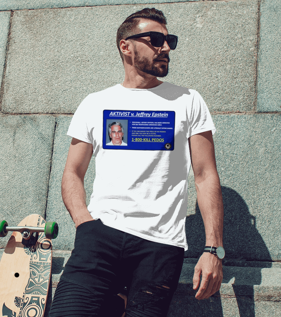 AKTIVIST V. Jeffrey Epstein 1 800 KILL PEDOS Style Text Activism Message T-Shirt