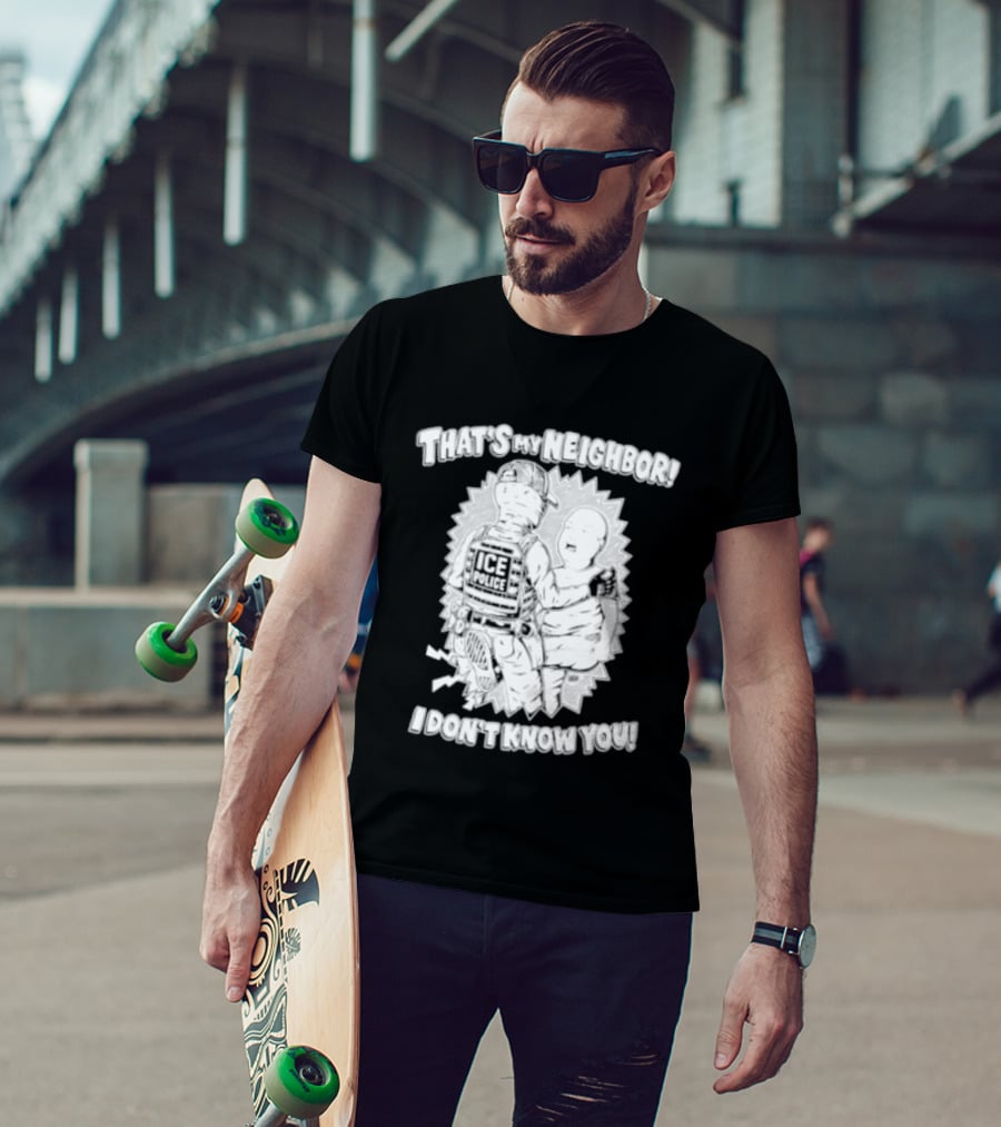 Police That's My Neighbor I Don't Know You T-Shirt