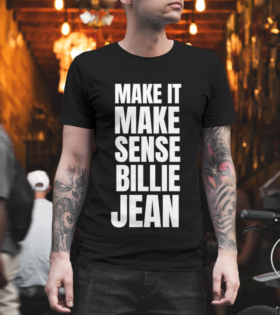 Make It Make Sense Billie Jean T-Shirt