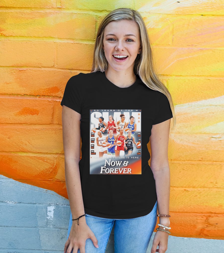 30 Years Of The WNBA Future Is Here Slam Now And Forever T-Shirt
