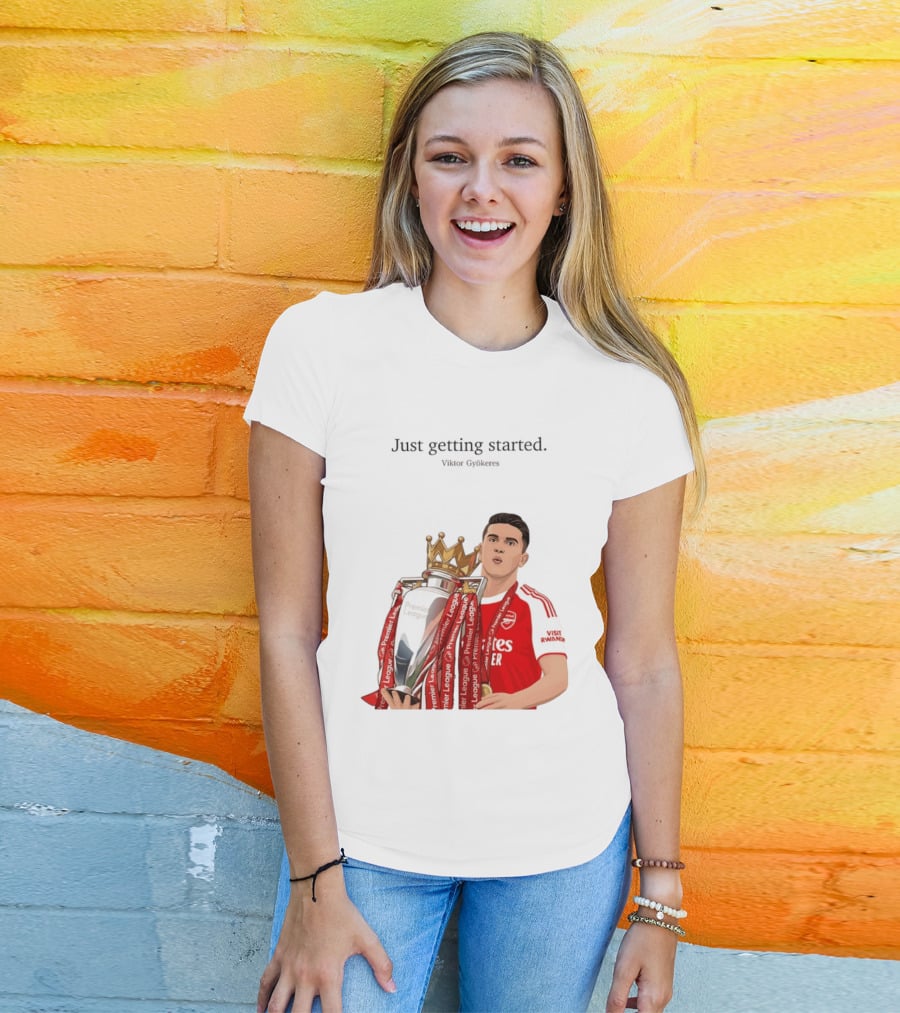 Viktor Gyokeres Premier League Arsenal Just Getting Started T-Shirt