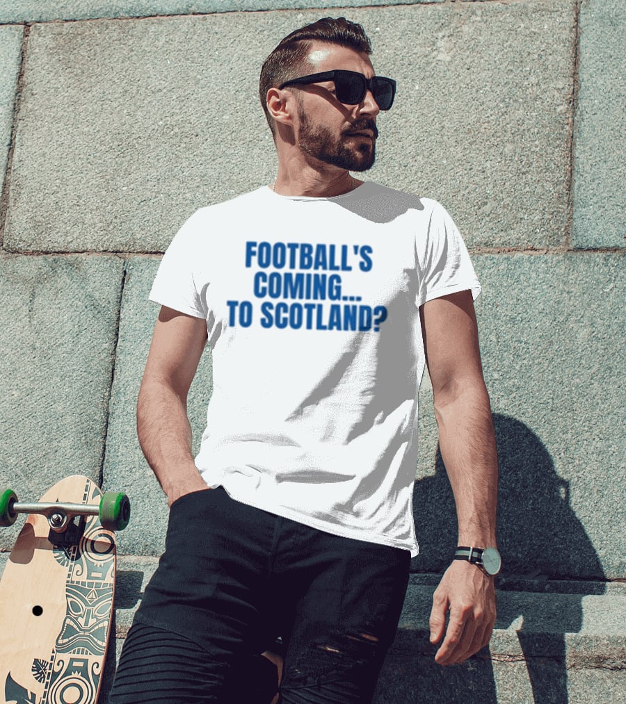 Football's Coming To Scotland? Query T-Shirt