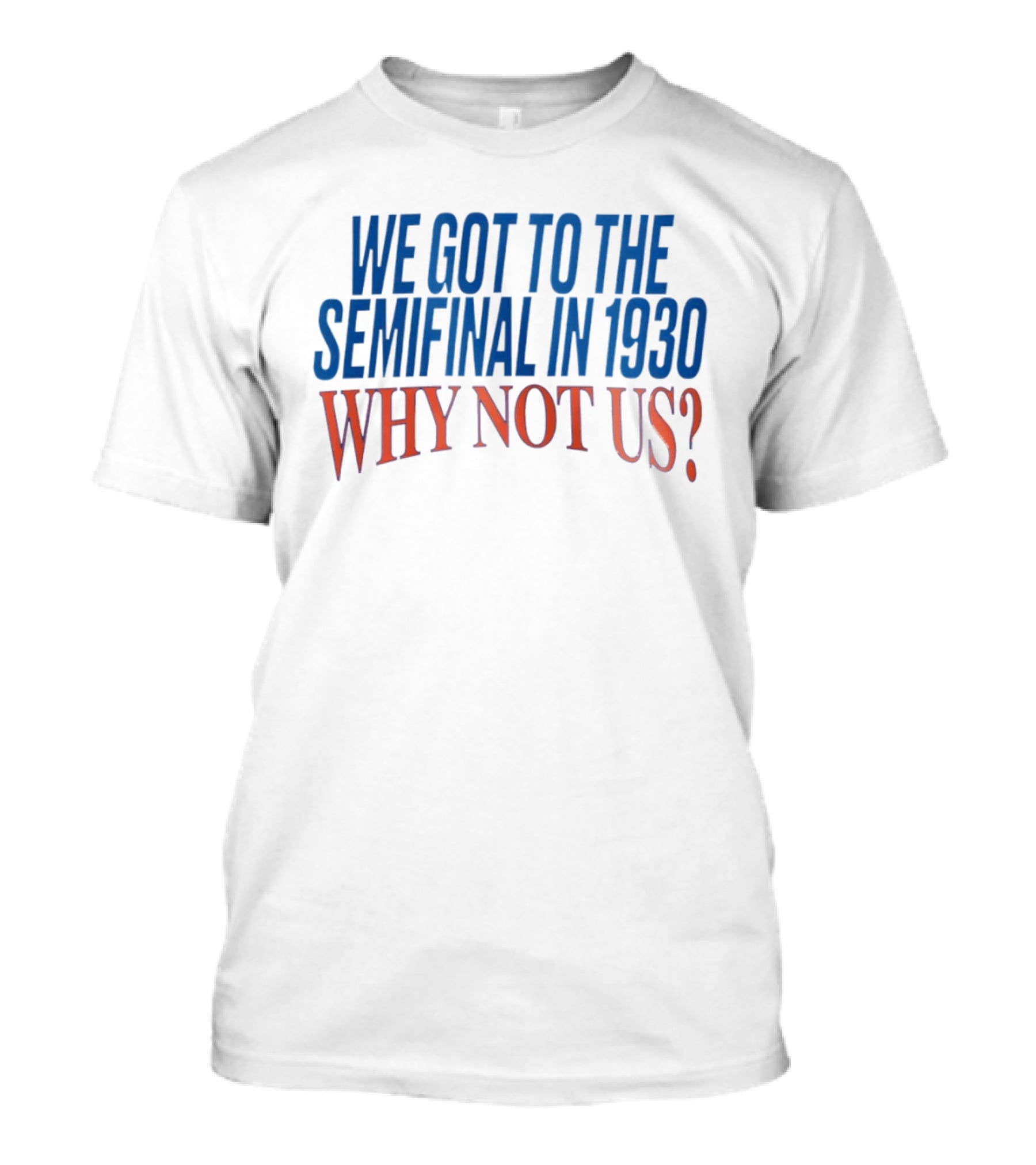 We Got To The Semifinal In 1930 Why Not Us Football Enthusiast Retro Motivation T-Shirt