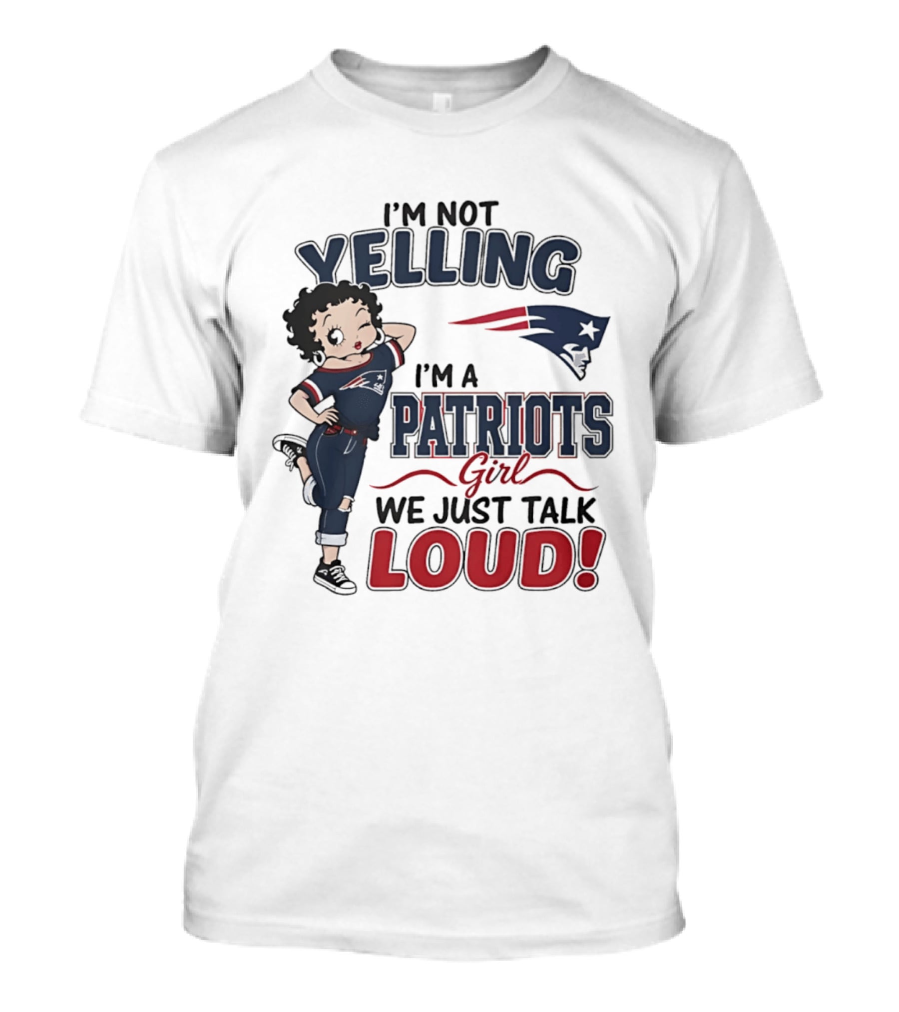 I'm Not Yelling I'm A Patriots Girl We Just Talk Loud T-Shirt