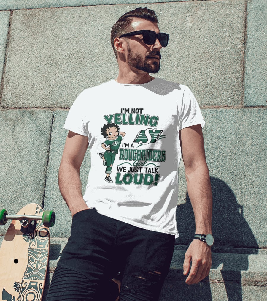I'm Not Yelling I'm A Roughriders Girl We Just Talk Loud Loud T-Shirt