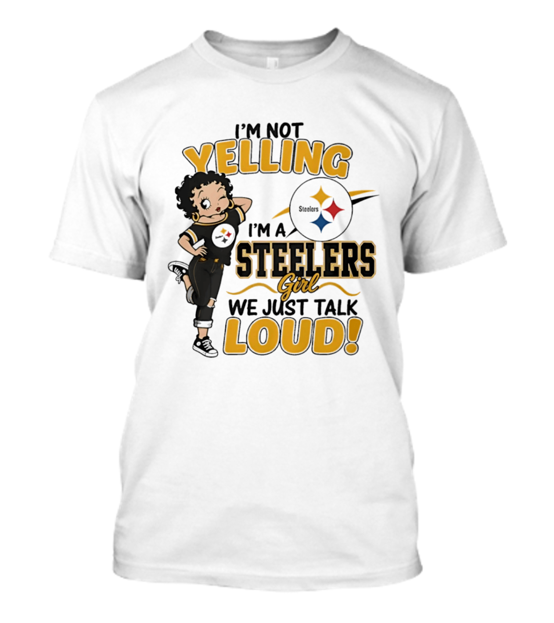 I'm Not Yelling I'm A Steelers Girl We Just Talk Loud Steelers T-Shirt