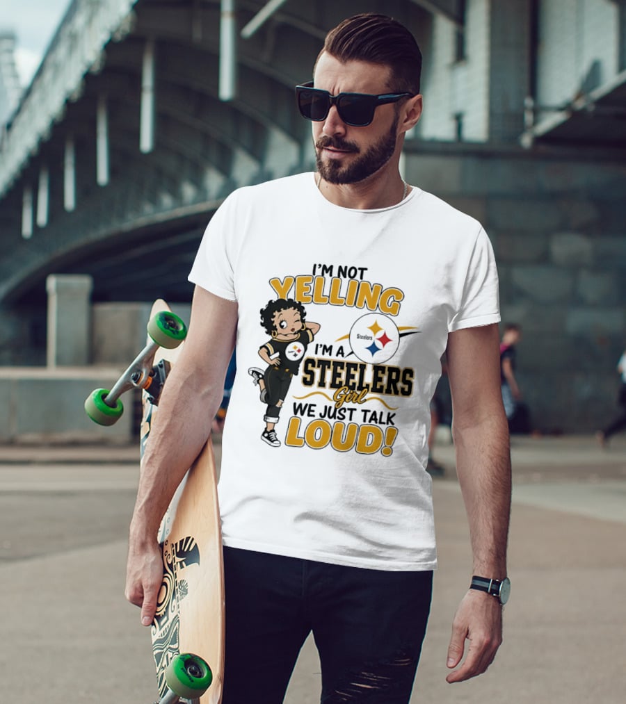 I'm Not Yelling I'm A Steelers Girl We Just Talk Loud Steelers T-Shirt