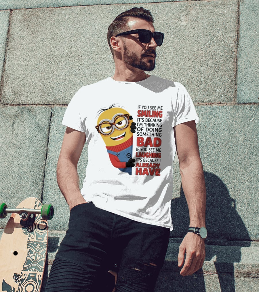 Minions If You See Me Smiling Thinking Of Doing Something Bad Laughing Already Have T-Shirt
