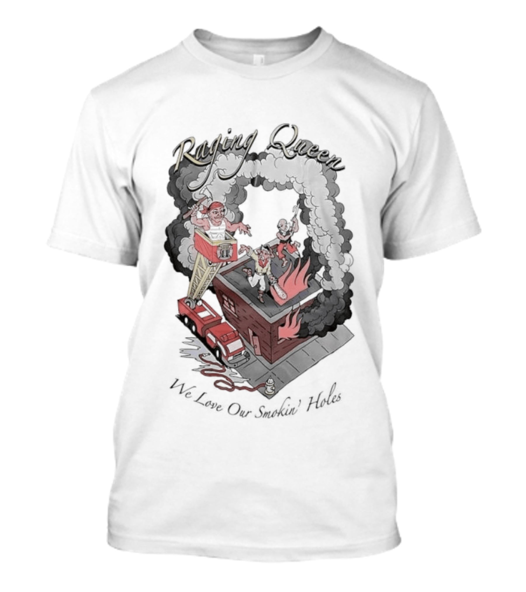 Raging Queen Firefighter Adventure We Love Our Smokin' Holes T-Shirt