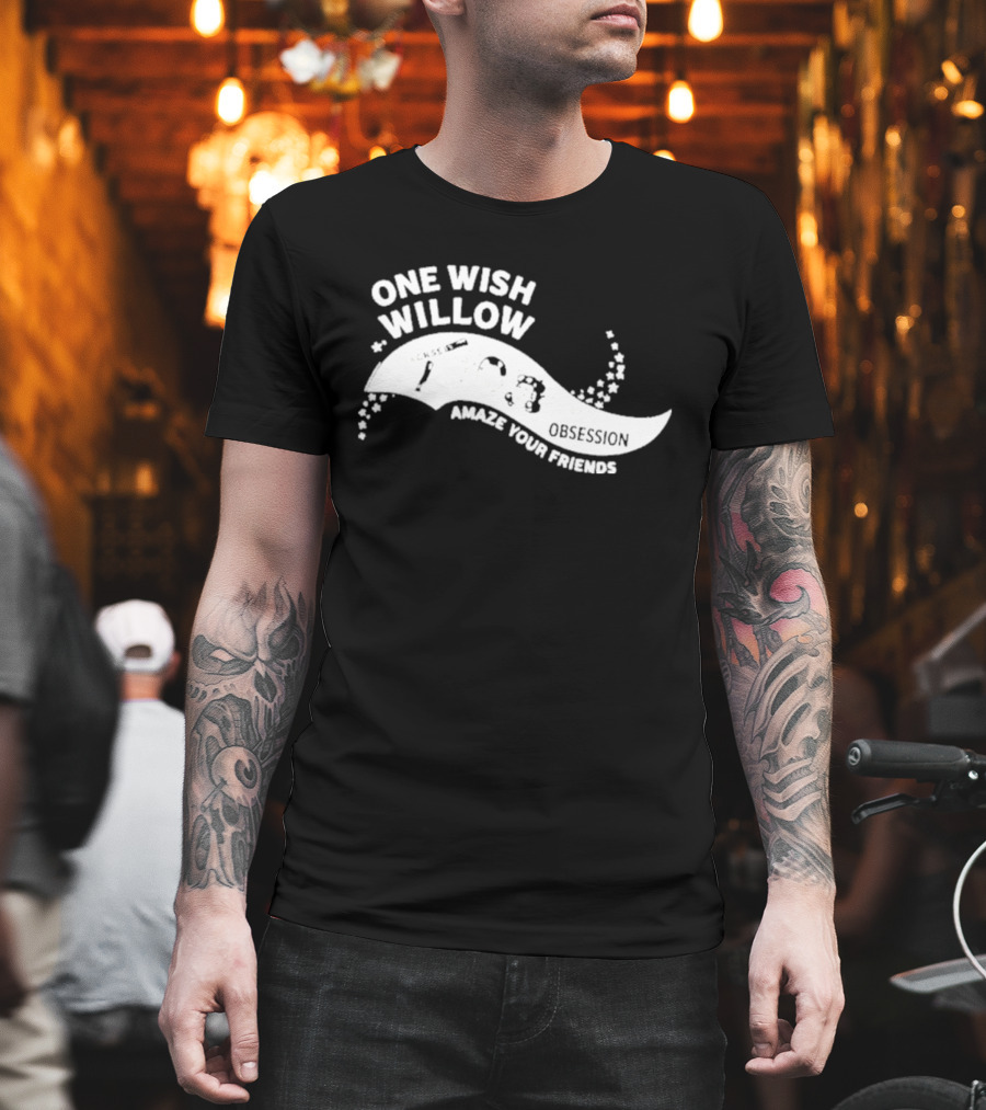 One Wish Willow Amaze Your Friends T-Shirt