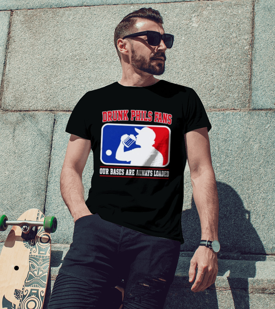 Drunk Phils Fans Our Bases Are Always Loaded MLB T-Shirt