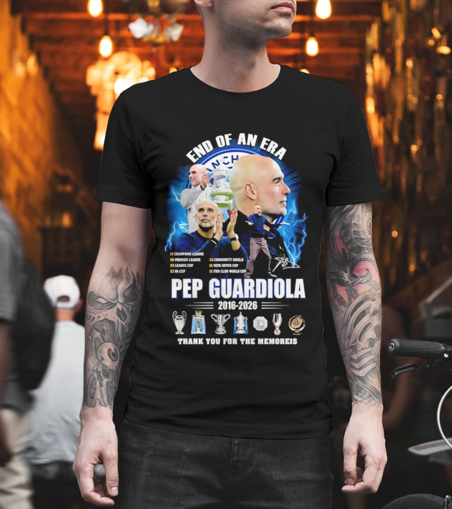 End Of An Era Pep Guardiola 2016 2026 Thank You For The Memories Manchester Blue Achievements T-Shirt