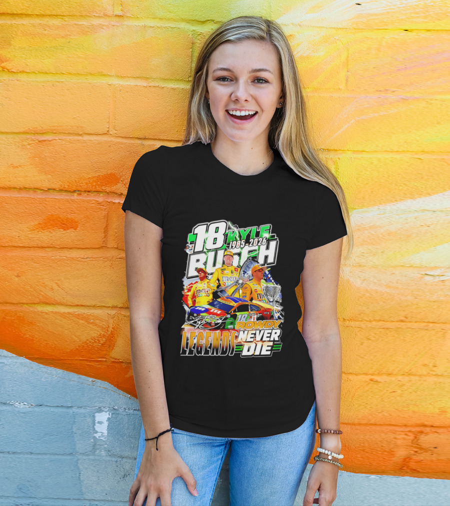 Kyle Busch Rowdy Legends Never Die 18 M&M's Racing 1985 2026 T-Shirt