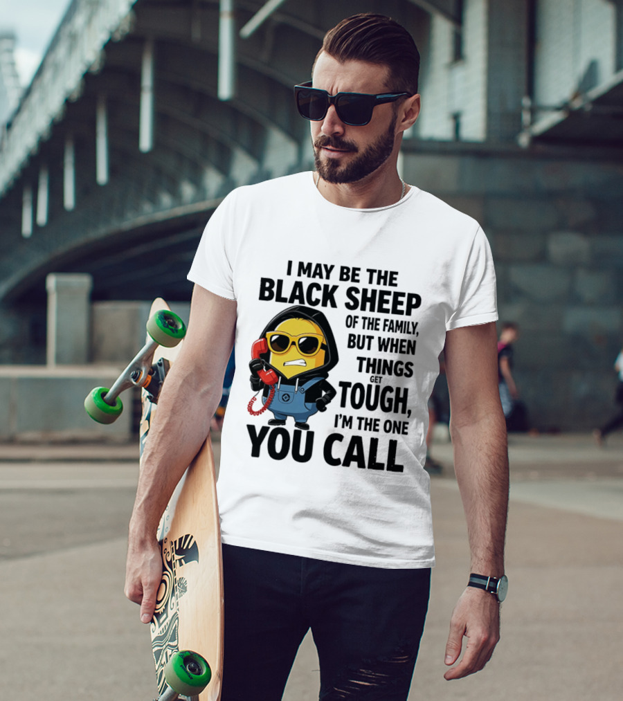 I May Be The Black Sheep Of The Family But When Things Get Tough I'm The One You Call Minion T-Shirt