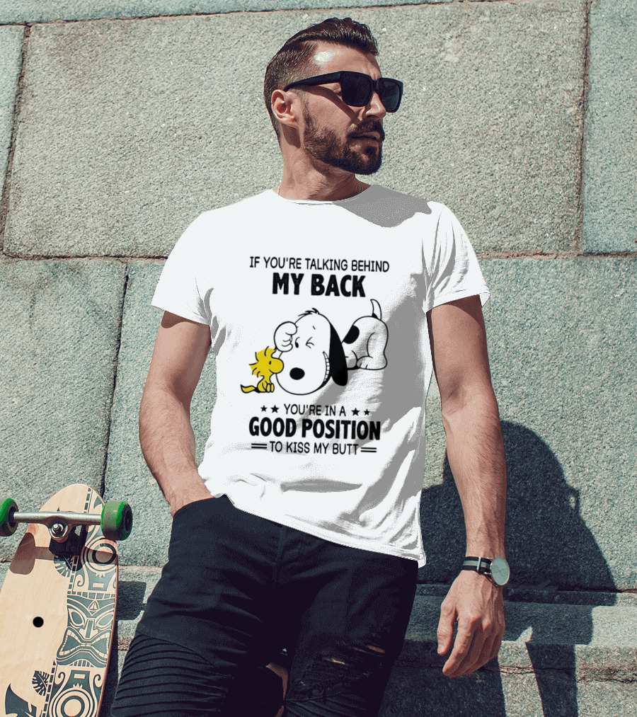 If You're Talking Behind My Back Snoopy Good Position To Kiss My Butt T-Shirt